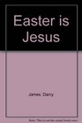 Easter Is Jesus/Lenten Devotions and Activities for Families