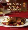 Seriously Simple Holidays Recipes and Ideas to Celebrate the Season
