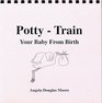 PottyTrain Your Baby From Birth