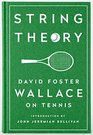 String Theory David Foster Wallace on Tennis A Library of America Special Publication