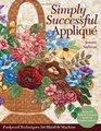 Simply Successful Applique: Foolproof Technique  9 Projects  For Hand & Machine