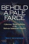 Behold a Pale Farce Cyberwar Threat Inflation  the Malware Industrial Complex