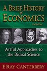 A Brief History of Economics Artful Approaches to the Dismal Science