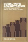 Social Work Administration Dynamic Management and Human Relationships