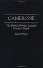 Camerone The French Foreign Legion's Greatest Battle