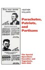 Parachutes Patriots and Partisans The Special Operations Executive in Yugoslavia 19411945