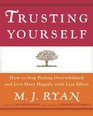 Trusting Yourself  How to Stop Feeling Overwhelmed and Live More Happily with Less Effort