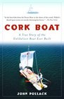 Cork Boat  A True Story of the Unlikeliest Boat Ever Built