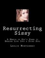 Resurrecting Sissy A Memoir of God's Power to Breathe Life Into a Dying Soul