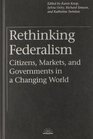 Rethinking Federalism Citizens Markets and Governments in a Changing World