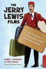 The Jerry Lewis Films An Analytical Filmography of the Innovative Comic