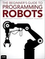 The Beginner's Guide to Programming Robots