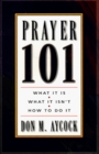 Prayer 101 What It Is What Is Isn't How to Do It