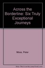 Across the Borderline Six Truly Exceptional Journeys