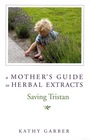 A Mother's Guide to Herbal Extracts Saving Tristan