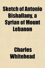 Sketch of Antonio Bishallany a Syrian of Mount Lebanon