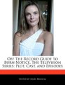 Off The Record Guide to Burn Notice, The Television Series: Plot, Cast, and Episodes