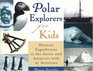 Polar Explorers for Kids  Historic Expeditions to the Arctic and Antarctic with 21 Activities