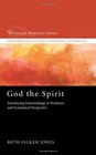 God the Spirit Introducing Pneumatology in Wesleyan and Ecumenical Perspective
