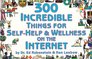 300 Incredible Things for SelfHelp and Wellness on the Internet