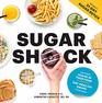 Sugar Shock The Hidden Sugar in Your Food and 100 Smart Swaps to Cut Back