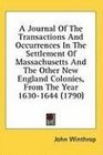 A Journal Of The Transactions And Occurrences In The Settlement Of Massachusetts And The Other New England Colonies From The Year 16301644