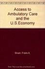 Access to Ambulatory Care and the USEconomy