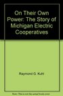 On Their Own Power The Story of Michigan Electric Cooperatives