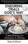 Enduring Trials God's Way A Biblical Recipe for Finding Joy in Suffering