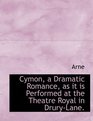 Cymon a Dramatic Romance as it is Performed at the Theatre Royal in DruryLane