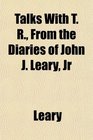 Talks With T R From the Diaries of John J Leary Jr