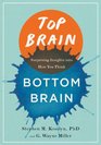 Top Brain Bottom Brain Surprising Insights into How You Think