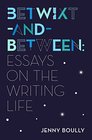 BetwixtandBetween Essays on the Writing Life