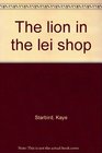 The lion in the lei shop
