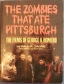 THe Zombies That Ate Pittsburgh The Films of George A Romero