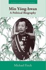 Min YongHwan A Political Biography