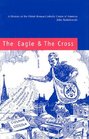 The Eagle and the Cross A History of the Polish Roman Catholic Union of America 18732000