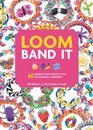 Loom Band It 60 Rubberband Projects for the Budding Loomineer