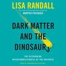 Dark Matter and the Dinosaurs The Astounding Interconnectedness of the Universe