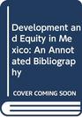 Development and Equity in Mexico An Annotated Bibliography