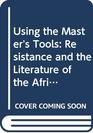 Using the Master's Tools Resistance and the Literature of the African and South Asian Diasporas 2000 publication