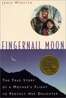 Fingernail Moon The True Story of a Mother's Flight to Protect Her Daughter