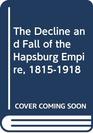 The Decline and Fall of the Hapsburg Empire 18151918