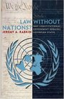 Law without Nations  Why Constitutional Government Requires Sovereign States