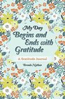 My Day Begins and Ends with Gratitude A Gratitude Journal