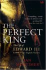 The Perfect King The Life of Edward III Father of the English Nation