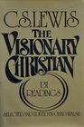 The Visionary Christian 131 Readings from CS Lewis
