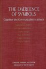 The Emergence of Symbols Cognition and Communication in Infancy