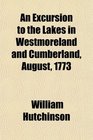 An Excursion to the Lakes in Westmoreland and Cumberland August 1773