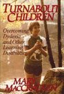 Turnabout Children Overcoming Dyslexia and Other Learning Disabilities